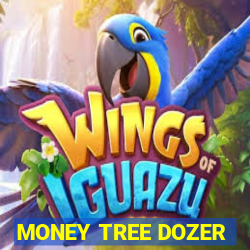 MONEY TREE DOZER